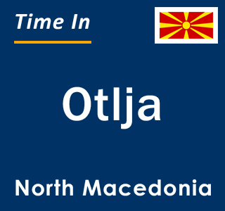 Current local time in Otlja, North Macedonia