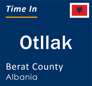 Current local time in Otllak, Berat County, Albania