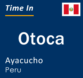 Current local time in Otoca, Ayacucho, Peru