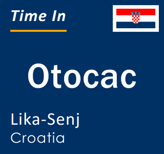 Current local time in Otocac, Lika-Senj, Croatia