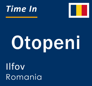 Current local time in Otopeni, Ilfov, Romania