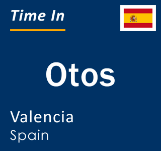 Current local time in Otos, Valencia, Spain