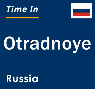 Current local time in Otradnoye, Russia