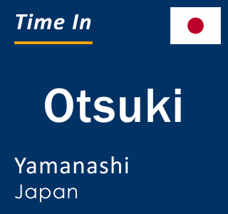 Current time in Otsuki, Yamanashi, Japan