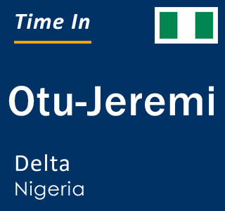 Current local time in Otu-Jeremi, Delta, Nigeria