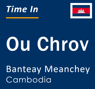 Current time in Ou Chrov, Banteay Meanchey, Cambodia