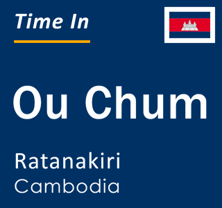 Current local time in Ou Chum, Ratanakiri, Cambodia