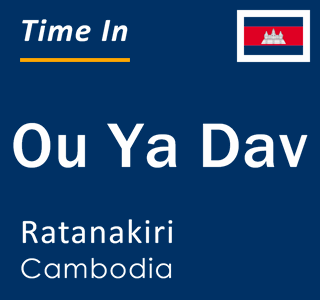 Current local time in Ou Ya Dav, Ratanakiri, Cambodia