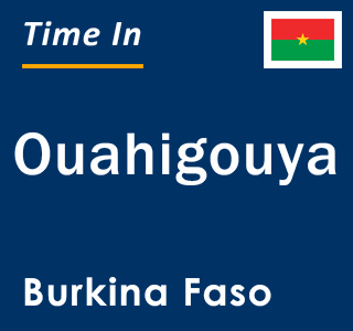 Current local time in Ouahigouya, Burkina Faso