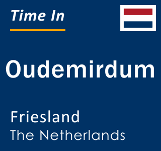 Current local time in Oudemirdum, Friesland, The Netherlands