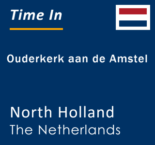 Current local time in Ouderkerk aan de Amstel, North Holland, The Netherlands