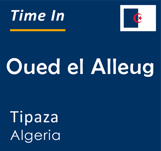 Current time in Oued el Alleug, Tipaza, Algeria