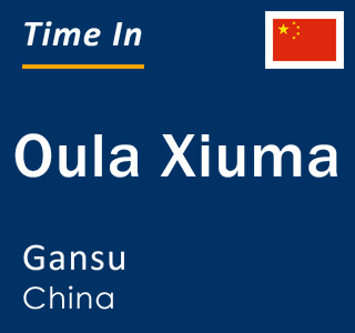 Current local time in Oula Xiuma, Gansu, China