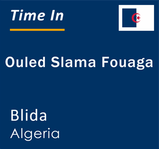 Current local time in Ouled Slama Fouaga, Blida, Algeria