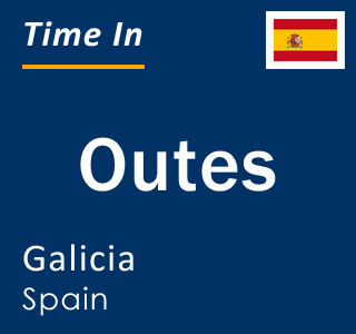 Current local time in Outes, Galicia, Spain