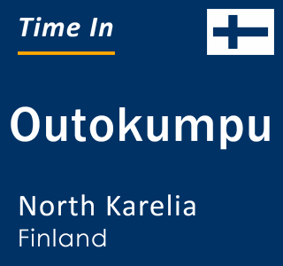 Current local time in Outokumpu, North Karelia, Finland
