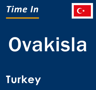 Current local time in Ovakisla, Turkey