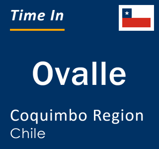Current local time in Ovalle, Coquimbo Region, Chile