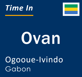 Current local time in Ovan, Ogooue-Ivindo, Gabon