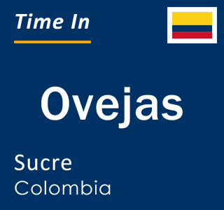 Current local time in Ovejas, Sucre, Colombia