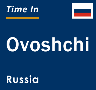 Current local time in Ovoshchi, Russia