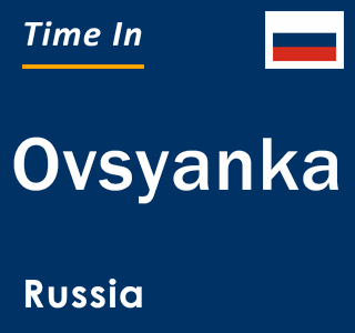 Current local time in Ovsyanka, Russia