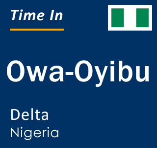 Current local time in Owa-Oyibu, Delta, Nigeria