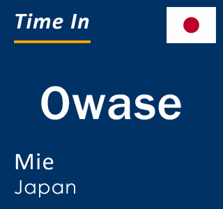 Current time in Owase, Mie, Japan