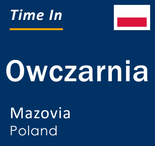 Current local time in Owczarnia, Mazovia, Poland