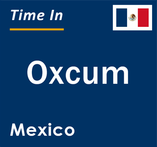 Current local time in Oxcum, Mexico