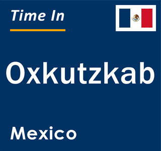 Current local time in Oxkutzkab, Mexico