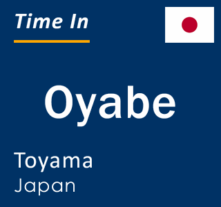 Current local time in Oyabe, Toyama, Japan