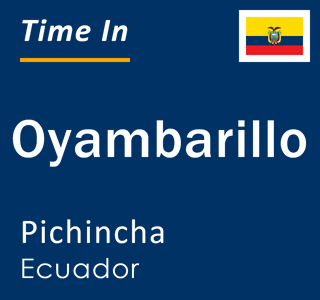 Current local time in Oyambarillo, Pichincha, Ecuador