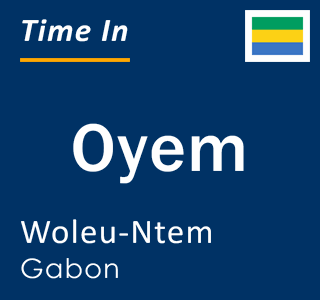 Current local time in Oyem, Woleu-Ntem, Gabon