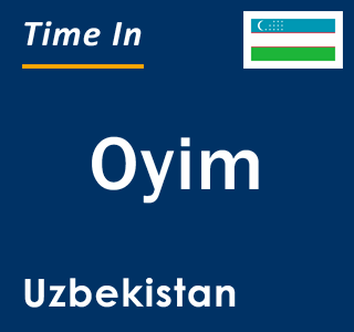 Current local time in Oyim, Uzbekistan