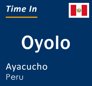 Current local time in Oyolo, Ayacucho, Peru