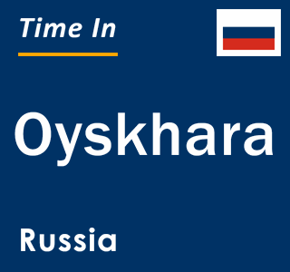 Current local time in Oyskhara, Russia