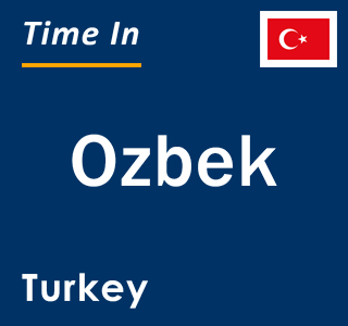 Current local time in Ozbek, Turkey