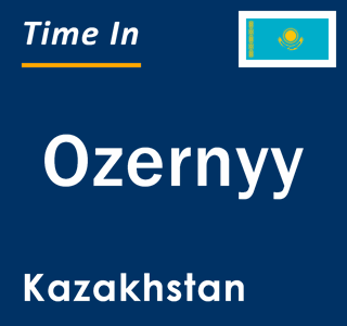 Current local time in Ozernyy, Kazakhstan