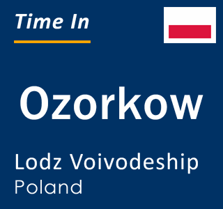 Current time in Ozorkow, Lodz Voivodeship, Poland