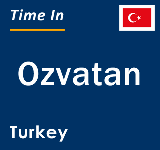 Current local time in Ozvatan, Turkey