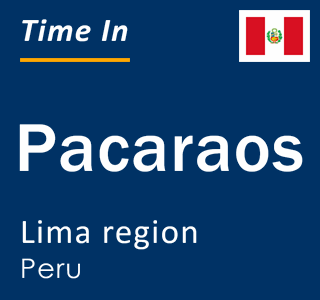 Current local time in Pacaraos, Lima region, Peru