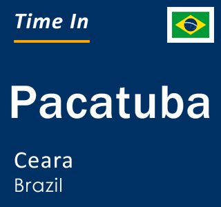 Current local time in Pacatuba, Ceara, Brazil