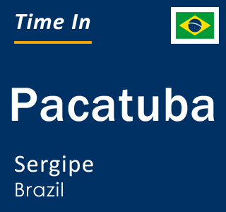 Current local time in Pacatuba, Sergipe, Brazil