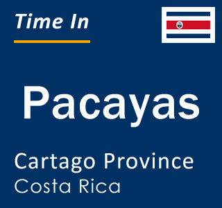 Current local time in Pacayas, Cartago Province, Costa Rica