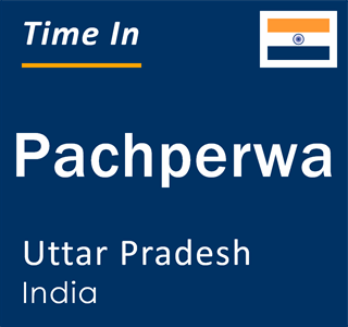 Current local time in Pachperwa, Uttar Pradesh, India