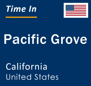 Current local time in Pacific Grove, California, United States