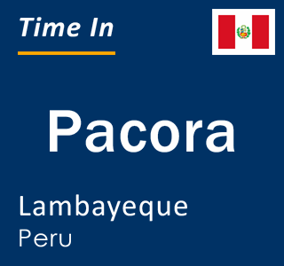 Current local time in Pacora, Lambayeque, Peru