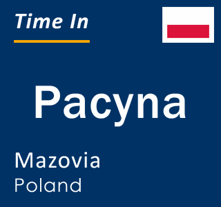 Current local time in Pacyna, Mazovia, Poland