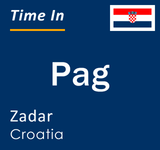 Current local time in Pag, Zadar, Croatia